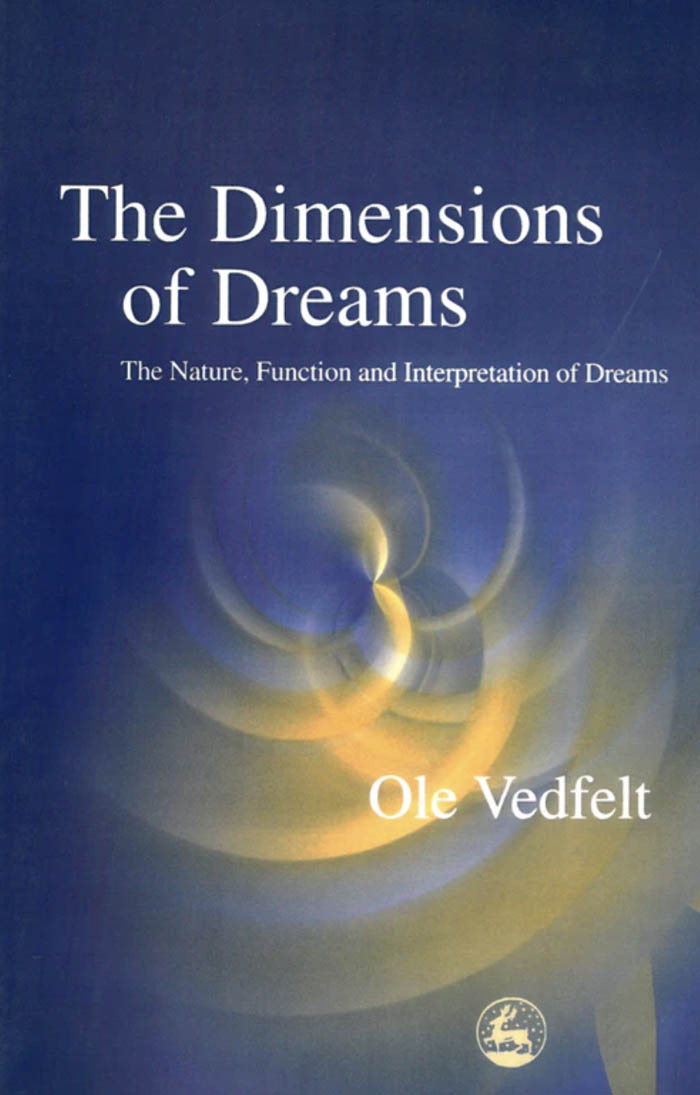 The Dimensions of Dreams: The Nature, Functions and Interpretation of Dreams by Ole Vedfelt
