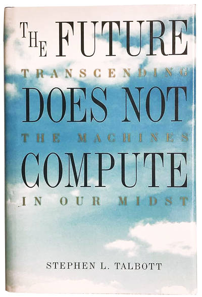 Book Review: The Future Does Not Compute by Stephen Talbott
