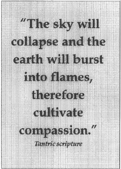 The sky will collapse and the earth will burst into flames, therefore cultivate compassion.