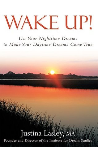 Book Review: WAKE UP! Use Your Nighttime Dreams to Make Your Daytime Dreams Come True